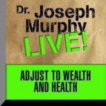 Adjust to Wealth and Health, Joseph Murphy