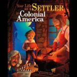 Your Life as a Settler in Colonial Am..., Thomas Troupe
