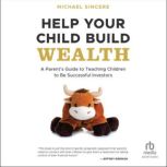 Help Your Child Build Wealth, Michael Sincere