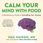 Calm Your Mind with Food, Uma Naidoo