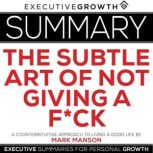Summary The Subtle Art of Not Giving..., ExecutiveGrowth Summaries