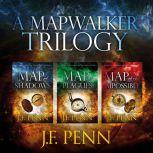 A Mapwalker Trilogy Map of Shadows, Map of Plagues, Map of the Impossible, J.F. Penn