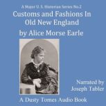 Customs and Fashions of Old New Engla..., Alice Morse Earle