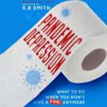 Pandemic Depression What to do when ..., R.B. Smith