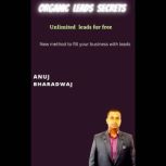 Organic Leads Secrets, Anuj Bharadwaj