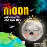 The Moon Who Played Hide and Seek, Samuel John