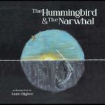 The Hummingbird  The Narwhal, Annie Higbee