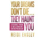 Your Dreams Dont Die... They Haunt Y..., Heidi Easley