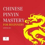 Chinese Pinyin Mastery for Beginners, Letitia Wu