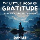 My Little Book Of Gratitude A Journe..., Dan Lee