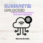 Kubernetes Unlocked, Marcus Brooks