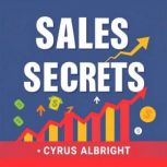 Sales Secrets 13 Keys to Unstoppable..., Cyrus Albright