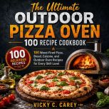 The Ultimate Outdoor Pizza Oven 100 R..., Vicky C. Carey