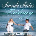 Seaside Series Trilogy Romance Novel..., Sandra W. Burch