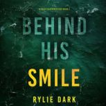 Behind His Smile A Casey Faith Suspe..., Rylie Dark