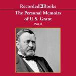 Personal Memoirs of Ulysses S. Grant, Part Two, Ulysses S. Grant