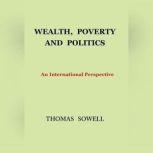 Wealth, Poverty, and Politics An International Perspective, Thomas Sowell