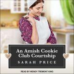 An Amish Cookie Club Courtship, Sarah Price