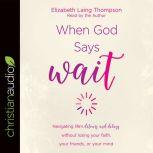 When God Says Wait, Elizabeth Laing Thompson
