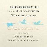 Goodbye to Clocks Ticking, Joseph Monninger