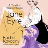 Jane Eyre A Christian Readers Guide..., Rachel Kovaciny