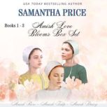Amish Love Blooms Books 1 - 3 Box Set Amish Romance, Samantha Price
