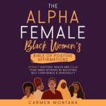 THE ALPHA FEMALE BLACK WOMENS BIBLE..., Carmen Montana