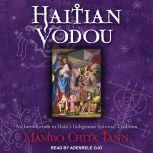 Haitian Vodou An Introduction to Haiti's Indigenous Spiritual Tradition, Mambo Chita Tann