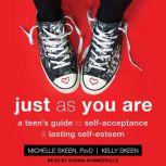 Just As You Are A Teen's Guide to Self-Acceptance & Lasting Self-Esteem, Kelly Skeen