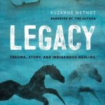 Legacy Trauma, Story, And Indigenous Healing, Suzanne Methot