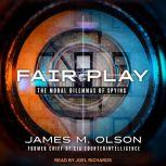 Fair Play The Moral Dilemmas of Spying, James M. Olson
