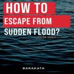 HOW TO ESCAPE FROM SUDDEN FLOOD, BARAKATH