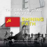 The Sandinistas and the Shining Path..., Charles River Editors