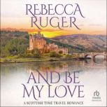 And Be My Love, Rebecca Ruger
