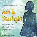 Ash and Starlight, Arianne Braithwaite Lehn