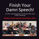 Finish Your Damn Speech!, Tony Smith, Ph.D.