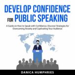 Develop Confidence for Public Speakin..., Danica Humphries