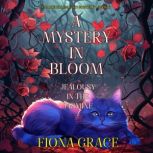 A Mystery in Bloom Jealousy in the J..., Fiona Grace