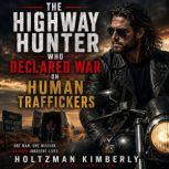 The Highway Hunter Who Declared War o..., Holtzman Kimberly