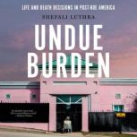 Undue Burden, Shefali Luthra