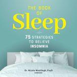 The Book of Sleep 75 Strategies to Relieve Insomnia, Nicole Moshfegh
