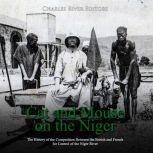 Cat and Mouse on the Niger The Histo..., Charles River Editors
