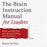 The Brain Instruction Manual for Lead..., Bruna De Palo