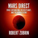 Mars Direct Space Exploration, the Red Planet, and the Human Future