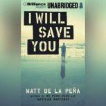 I Will Save You, Matt de la Pena