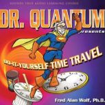 Dr. Quantum Presents DoItYourself ..., Fred Alan Wolf, PhD