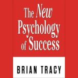 The New Psychology of Success, Brian Tracy