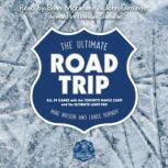 The Ultimate Road Trip All 89 Games with the Toronto Maple Leafs and the Ultimate Leafs Fan, Mike Wilson