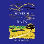 The Museum of Rain, Dave Eggers