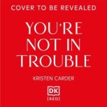 Youre Not in Trouble, Kristen Carder